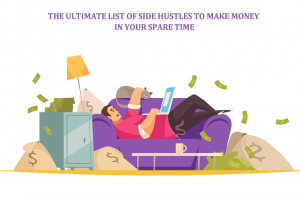 The Ultimate List of Side Hustles to Make Money in Your Spare Time