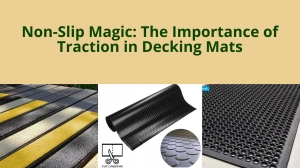 Non-Slip Magic: The Importance of Traction in Decking Mats
